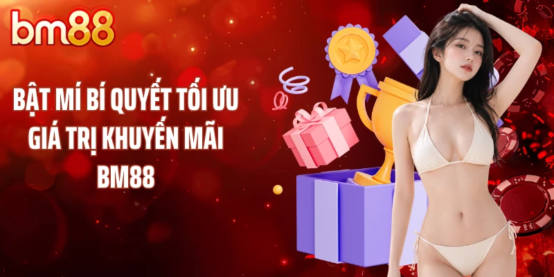 Bật mí bí quyết tối ưu giá trị khuyến mãi BM88