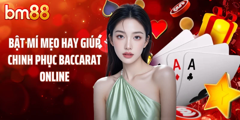 Bật mí mẹo hay giúp chinh phục Baccarat online