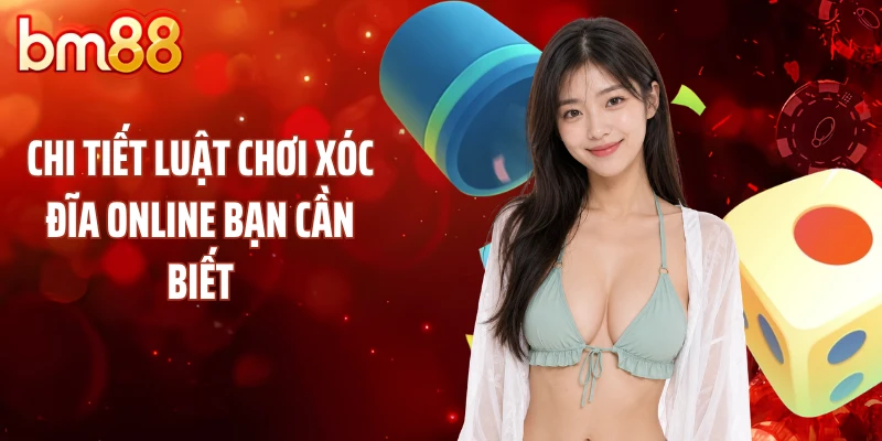 Chi tiết luật chơi xóc đĩa online bạn cần biết