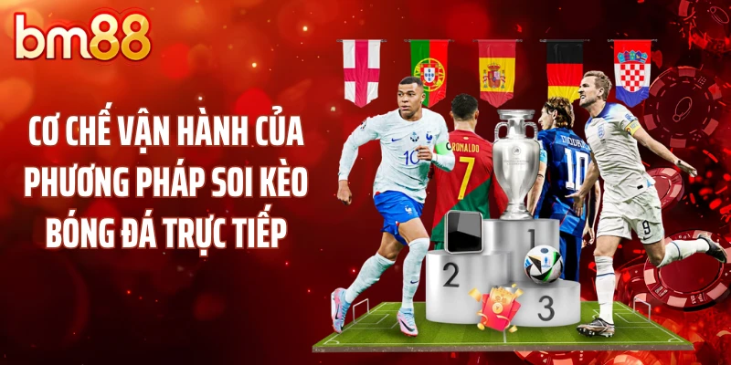 Cơ chế vận hành của phương pháp soi kèo bóng đá trực tiếp