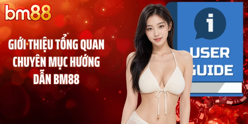 Giới thiệu tổng quan chuyên mục hướng dẫn BM88