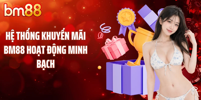 Hệ thống khuyến mãi BM88 hoạt động minh bạch