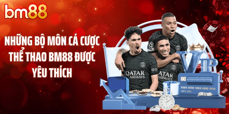 Những bộ môn cá cược thể thao BM88 được yêu thích
