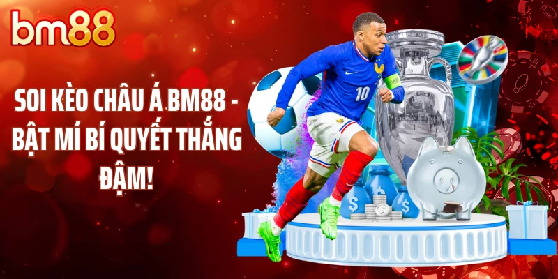 Soi Kèo Châu Á BM88 - Bật Mí Bí Quyết Thắng Đậm!