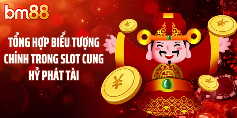 Tổng hợp biểu tượng chính trong slot cung hỷ phát tài