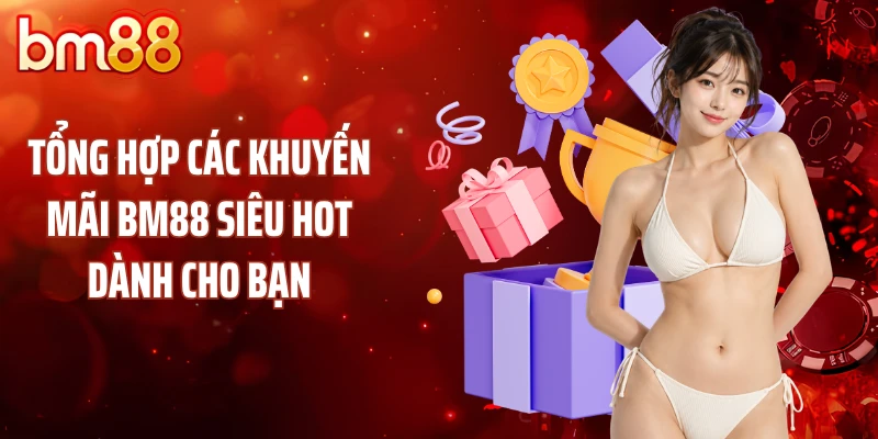 Tổng hợp các khuyến mãi BM88 siêu hot dành cho bạn