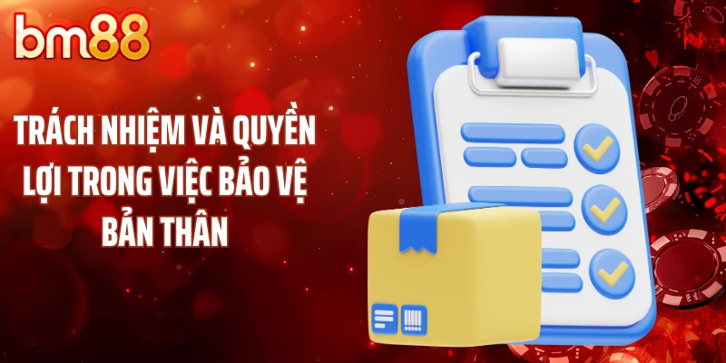 Trách nhiệm và quyền lợi trong việc bảo vệ bản thân